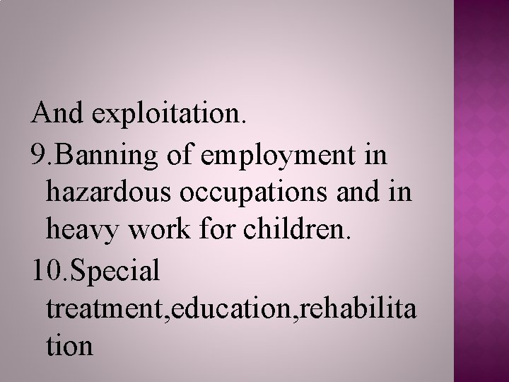 And exploitation. 9. Banning of employment in hazardous occupations and in heavy work for