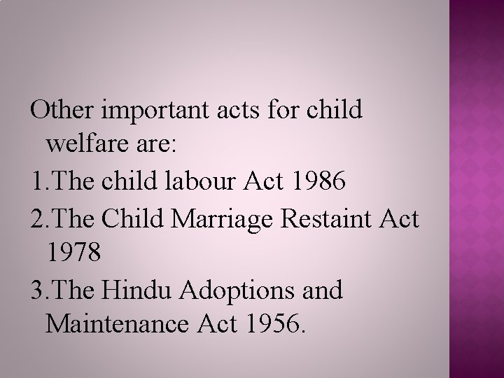 Other important acts for child welfare are: 1. The child labour Act 1986 2.