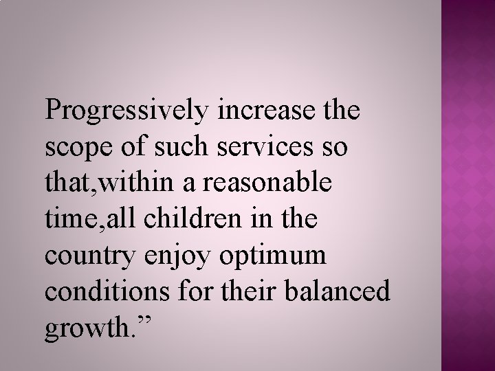 Progressively increase the scope of such services so that, within a reasonable time, all