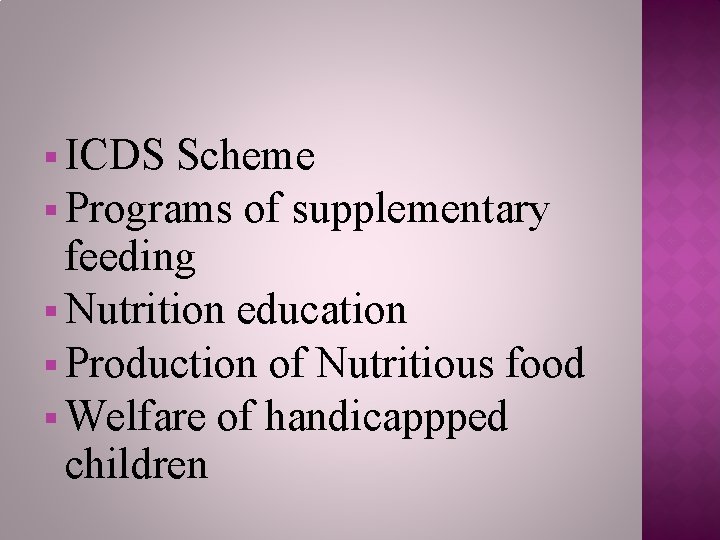 § ICDS Scheme § Programs of supplementary feeding § Nutrition education § Production of