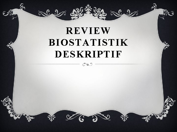 REVIEW BIOSTATISTIK DESKRIPTIF 