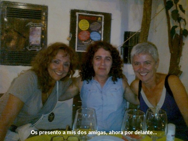Os presento a mis dos amigas, ahora por delante. . . 