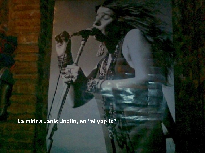 La mítica Janis Joplin, en “el yoplis” 