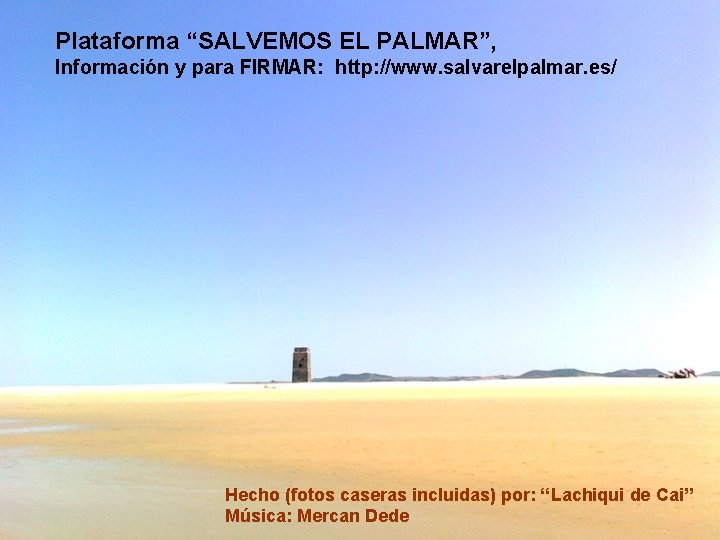 Plataforma “SALVEMOS EL PALMAR”, Información y para FIRMAR: http: //www. salvarelpalmar. es/ Hecho (fotos