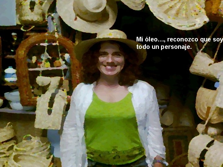 Mi óleo…, reconozco que soy todo un personaje. 