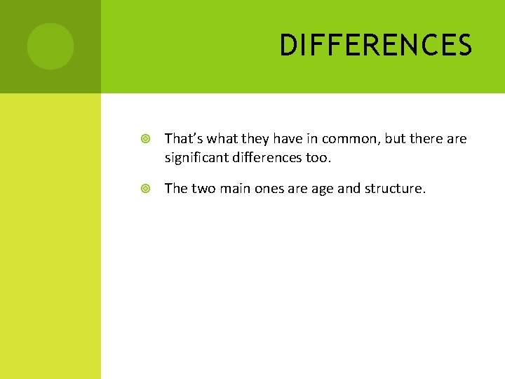 DIFFERENCES That’s what they have in common, but there are significant differences too. The