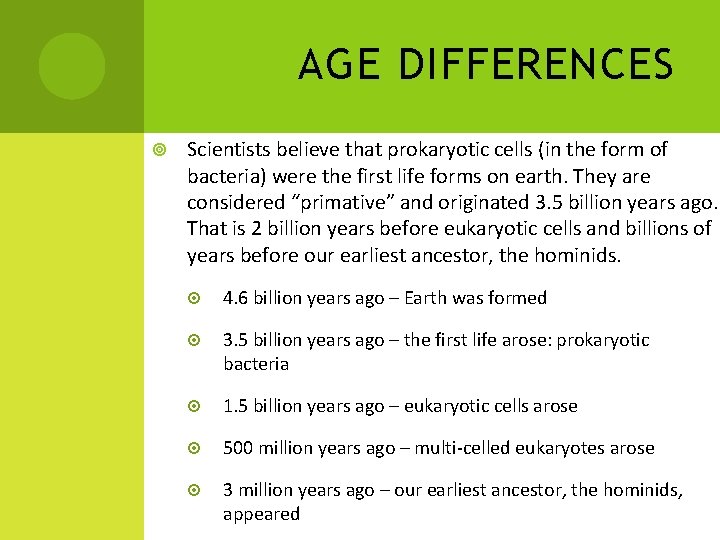 AGE DIFFERENCES Scientists believe that prokaryotic cells (in the form of bacteria) were the