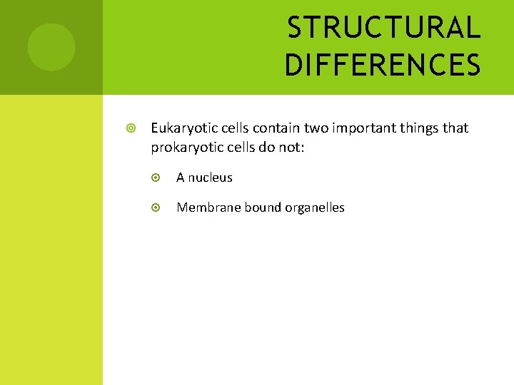 STRUCTURAL DIFFERENCES Eukaryotic cells contain two important things that prokaryotic cells do not: A