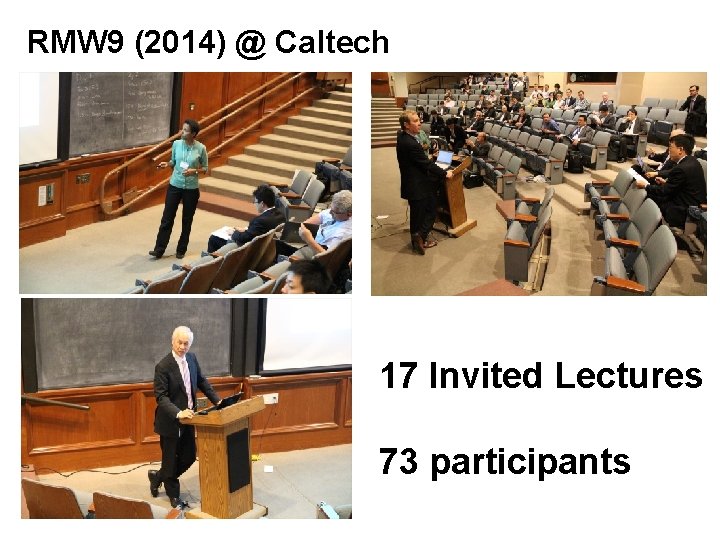 RMW 9 (2014) @ Caltech 17 Invited Lectures 73 participants 