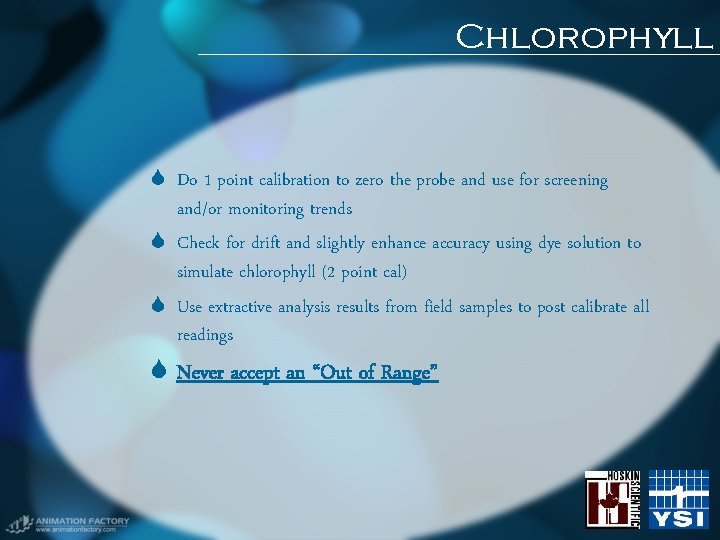 Chlorophyll Do 1 point calibration to zero the probe and use for screening and/or Chlorophyll Do 1 point calibration to zero the probe and use for screening and/or