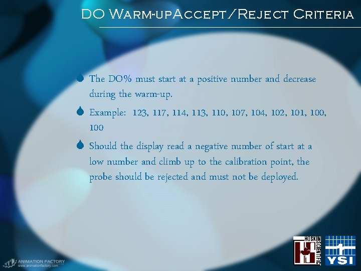 DO Warm-up. Accept/Reject Criteria The DO% must start at a positive number and decrease DO Warm-up. Accept/Reject Criteria The DO% must start at a positive number and decrease
