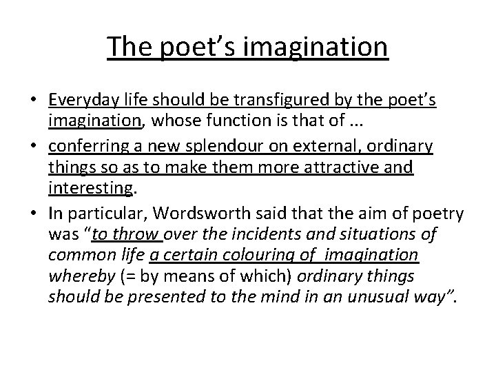 The poet’s imagination • Everyday life should be transfigured by the poet’s imagination, whose