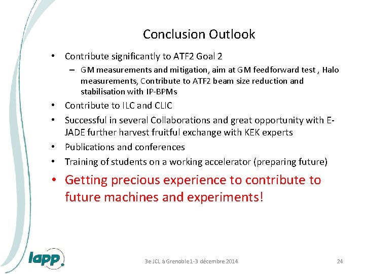 Conclusion Outlook • Contribute significantly to ATF 2 Goal 2 – GM measurements and