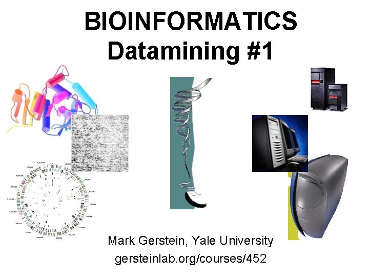 Mark Gerstein, Yale University gersteinlab. org/courses/452 1 (c) Mark Gerstein, 1999, Yale, bioinfo. mbb.