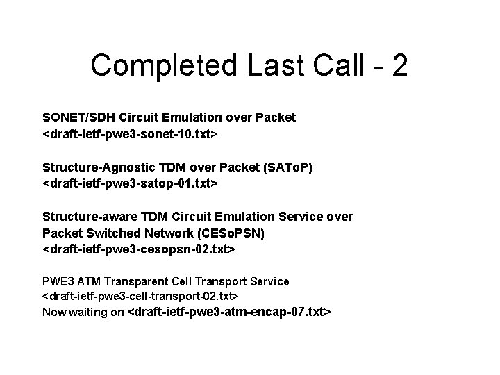 Completed Last Call - 2 SONET/SDH Circuit Emulation over Packet <draft-ietf-pwe 3 -sonet-10. txt>