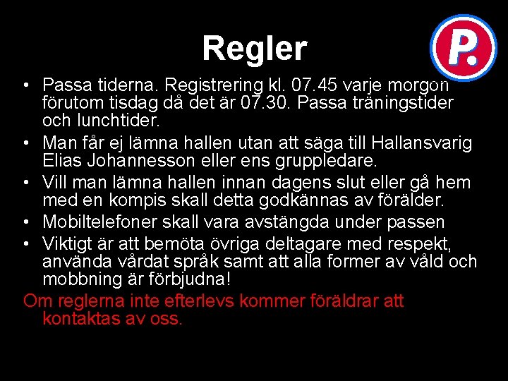 Regler • Passa tiderna. Registrering kl. 07. 45 varje morgon förutom tisdag då det Regler • Passa tiderna. Registrering kl. 07. 45 varje morgon förutom tisdag då det