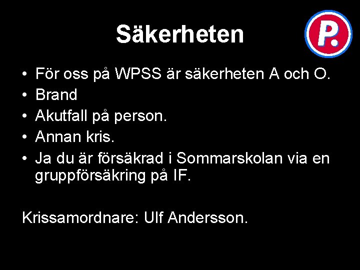 Säkerheten • • • För oss på WPSS är säkerheten A och O. Brand Säkerheten • • • För oss på WPSS är säkerheten A och O. Brand