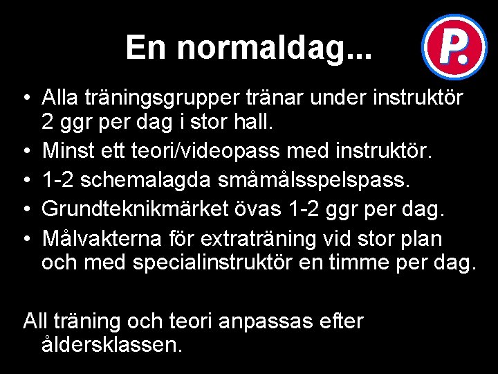 En normaldag. . . • Alla träningsgrupper tränar under instruktör 2 ggr per dag En normaldag. . . • Alla träningsgrupper tränar under instruktör 2 ggr per dag