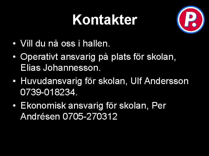 Kontakter • Vill du nå oss i hallen. • Operativt ansvarig på plats för Kontakter • Vill du nå oss i hallen. • Operativt ansvarig på plats för
