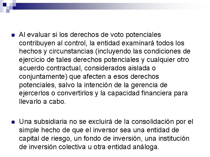 n Al evaluar si los derechos de voto potenciales contribuyen al control, la entidad n Al evaluar si los derechos de voto potenciales contribuyen al control, la entidad