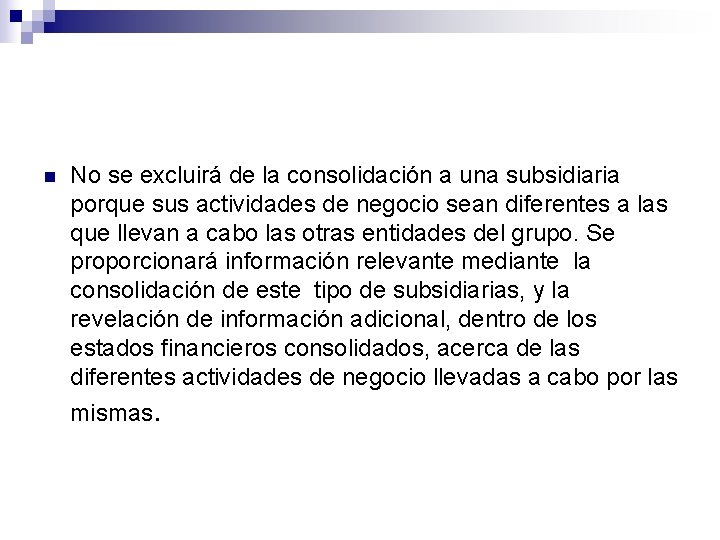 n No se excluirá de la consolidación a una subsidiaria porque sus actividades de n No se excluirá de la consolidación a una subsidiaria porque sus actividades de