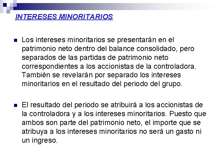 INTERESES MINORITARIOS n Los intereses minoritarios se presentarán en el patrimonio neto dentro del INTERESES MINORITARIOS n Los intereses minoritarios se presentarán en el patrimonio neto dentro del