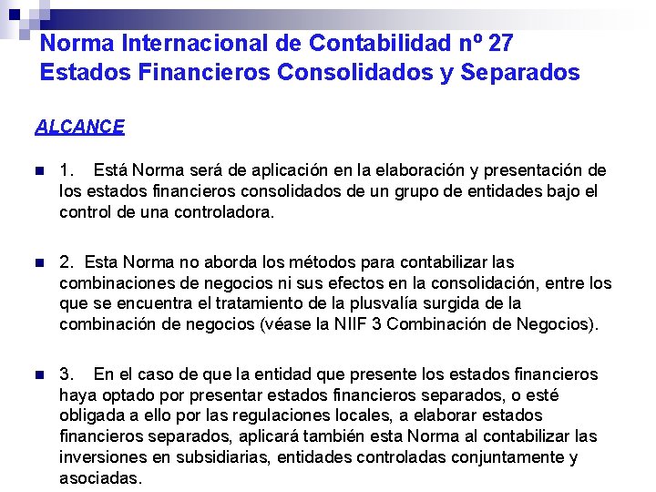 Norma Internacional de Contabilidad nº 27 Estados Financieros Consolidados y Separados ALCANCE n 1. Norma Internacional de Contabilidad nº 27 Estados Financieros Consolidados y Separados ALCANCE n 1.