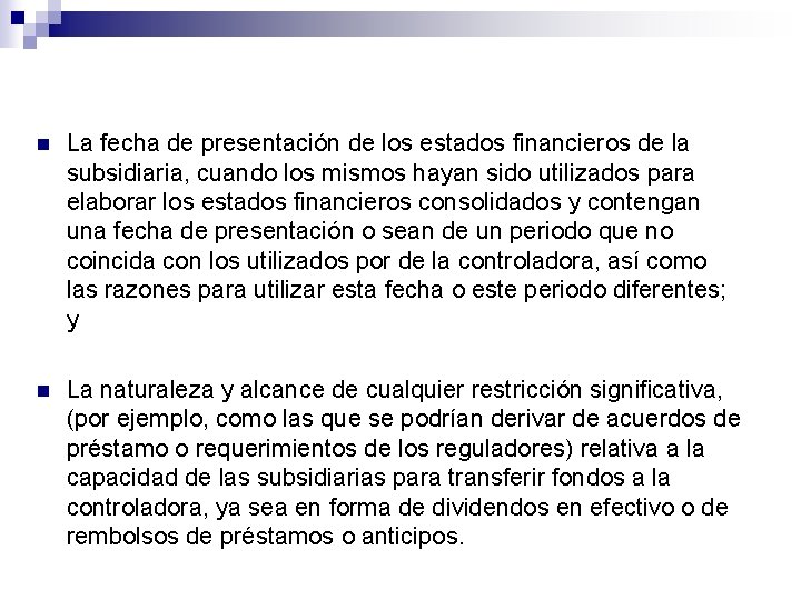 n La fecha de presentación de los estados financieros de la subsidiaria, cuando los n La fecha de presentación de los estados financieros de la subsidiaria, cuando los