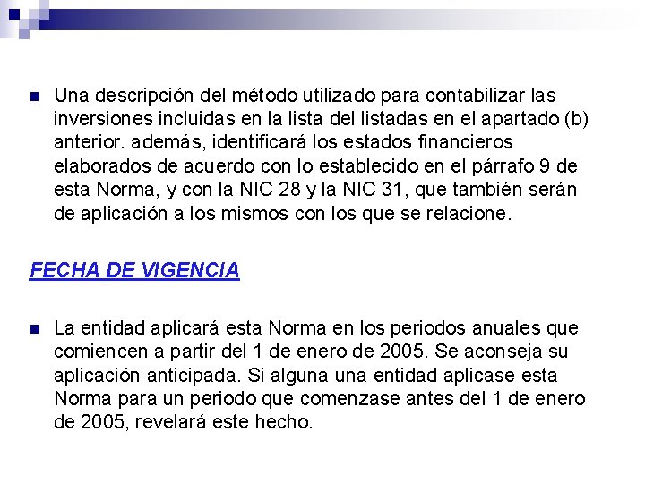 n Una descripción del método utilizado para contabilizar las inversiones incluidas en la lista n Una descripción del método utilizado para contabilizar las inversiones incluidas en la lista