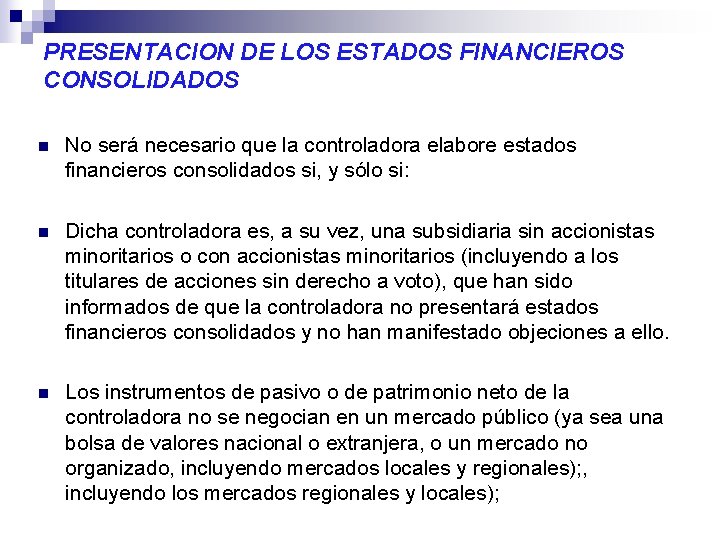 PRESENTACION DE LOS ESTADOS FINANCIEROS CONSOLIDADOS n No será necesario que la controladora elabore PRESENTACION DE LOS ESTADOS FINANCIEROS CONSOLIDADOS n No será necesario que la controladora elabore