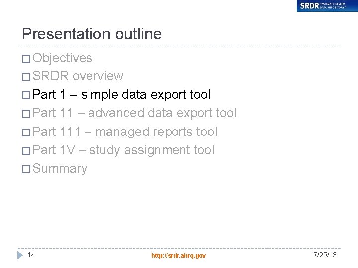 Presentation outline � Objectives � SRDR overview � Part 1 – simple data export