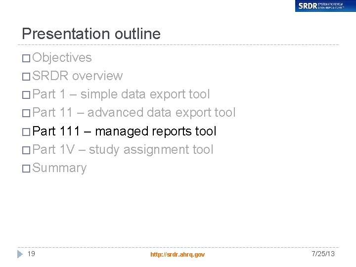 Presentation outline � Objectives � SRDR overview � Part 1 – simple data export