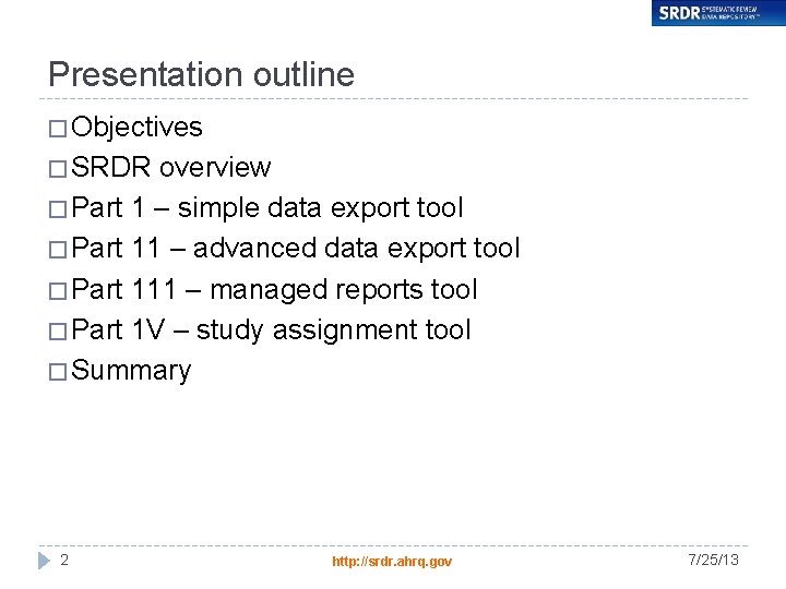 Presentation outline � Objectives � SRDR overview � Part 1 – simple data export
