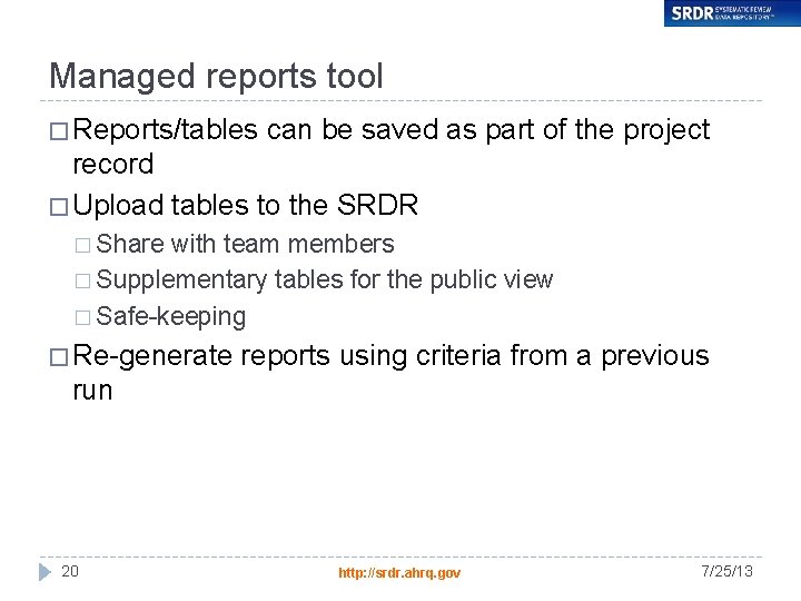 Managed reports tool � Reports/tables can be saved as part of the project record
