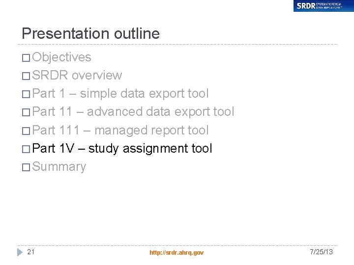 Presentation outline � Objectives � SRDR overview � Part 1 – simple data export