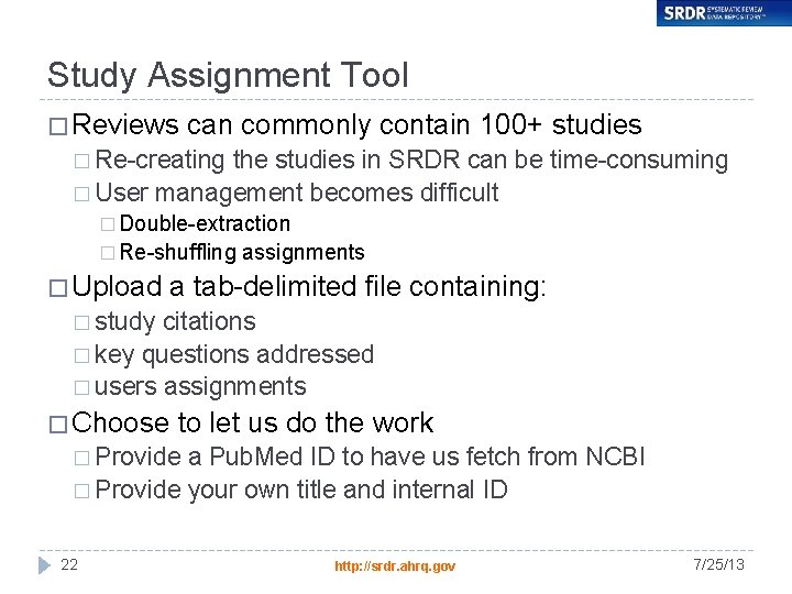 Study Assignment Tool � Reviews can commonly contain 100+ studies � Re-creating the studies