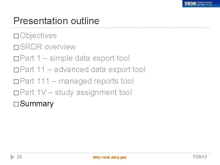 Presentation outline � Objectives � SRDR overview � Part 1 – simple data export
