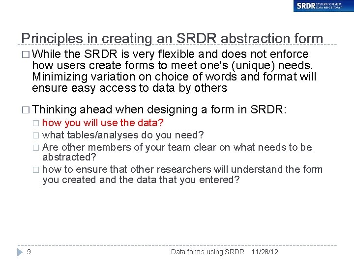 Principles in creating an SRDR abstraction form � While the SRDR is very flexible