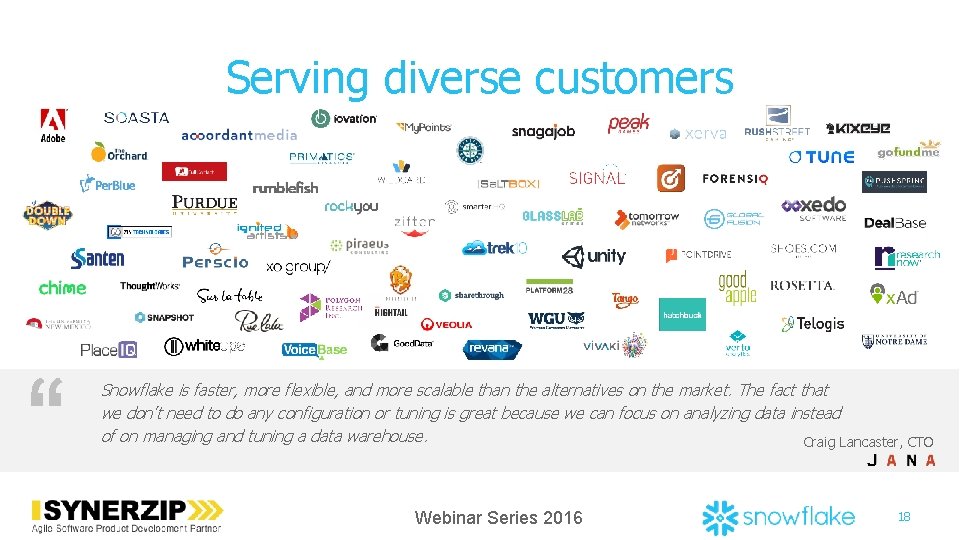 Serving diverse customers Snowflake is faster, more flexible, and more scalable than the alternatives Serving diverse customers Snowflake is faster, more flexible, and more scalable than the alternatives