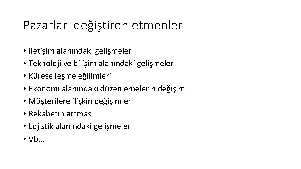 Pazarları değiştiren etmenler • İletişim alanındaki gelişmeler • Teknoloji ve bilişim alanındaki gelişmeler •