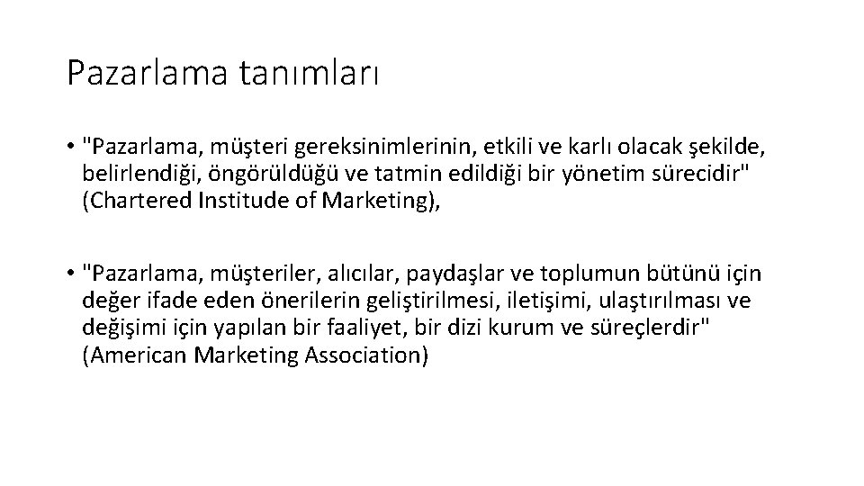 Pazarlama tanımları • "Pazarlama, müşteri gereksinimlerinin, etkili ve karlı olacak şekilde, belirlendiği, öngörüldüğü ve