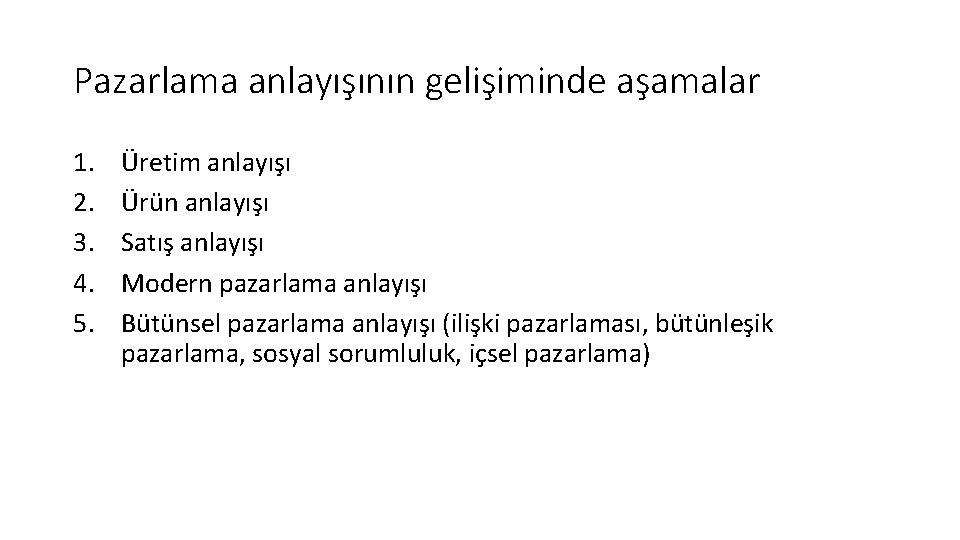Pazarlama anlayışının gelişiminde aşamalar 1. 2. 3. 4. 5. Üretim anlayışı Ürün anlayışı Satış