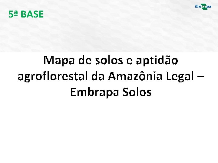 5ª BASE Mapa de solos e aptidão agroflorestal da Amazônia Legal – Embrapa Solos