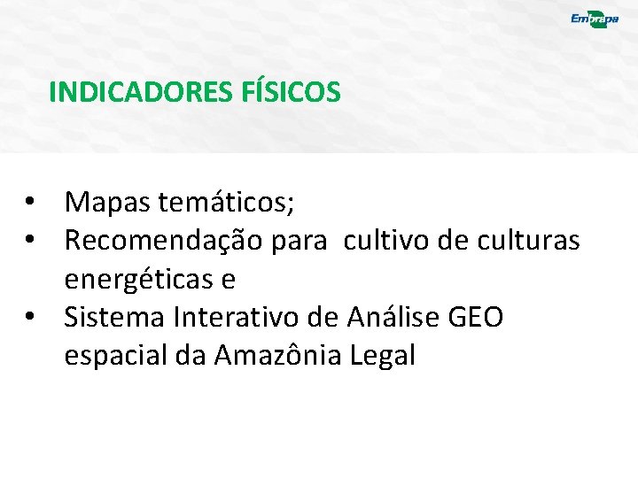 INDICADORES FÍSICOS • Mapas temáticos; • Recomendação para cultivo de culturas energéticas e •