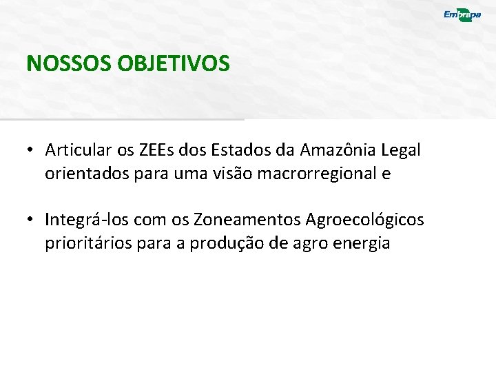 NOSSOS OBJETIVOS • Articular os ZEEs dos Estados da Amazônia Legal orientados para uma