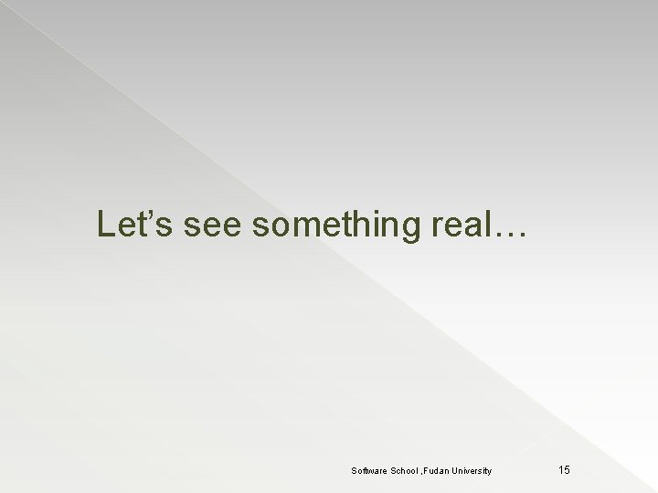 Let’s see something real… Software School , Fudan University 15 