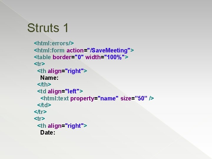 Struts 1 <html: errors/> <html: form action="/Save. Meeting"> <table border="0" width="100%"> <tr> <th align="right">