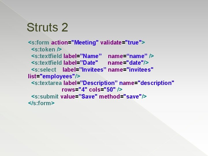 Struts 2 <s: form action="Meeting" validate="true"> <s: token /> <s: textfield label=”Name” name=“name” />