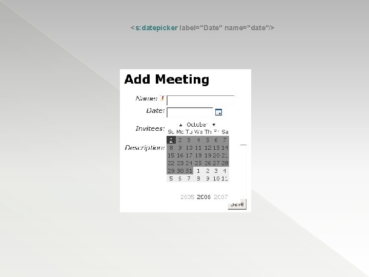 <s: datepicker label="Date" name="date"/> 