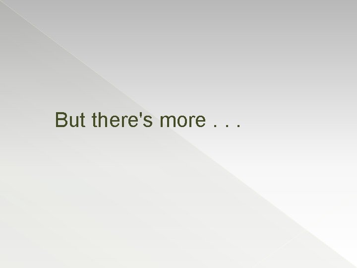 But there's more. . . 